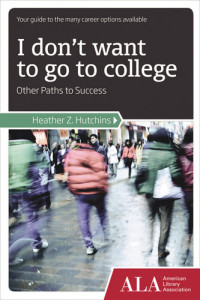 Heather Hutchins — I Don't Want to Go to College: Other Paths to Success