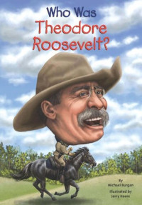 Michael Burgan — Who Was Theodore Roosevelt?