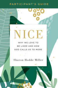 Sharon Hodde Miller — Nice Participant's Guide: Why We Love to Be Liked and How God Calls Us to More