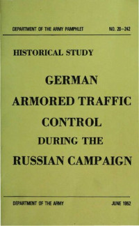  — PAM 20-242 Historical Study German Armored Traffic Control During the Russian Campaign