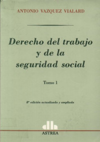 Vazquez Vialard Antonio — Derecho Del Trabajo Y De La Seguridad Social