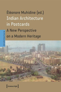 Éléonore Muhidine (editor) — Indian Architecture in Postcards: A New Perspective on a Modern Heritage