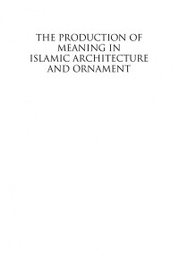 Yasser Tabbaa — The Production of Meaning in Islamic Architecture and Ornament