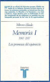 Mircea Eliade — Memoria. T. I, 1907-1937 : las promesas del equinoccio