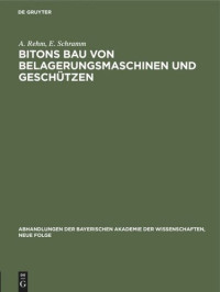 A. Rehm; E. Schramm — Bitons Bau von Belagerungsmaschinen und Geschützen: Griechisch und deutsch