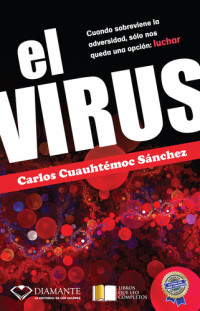Carlos Cuauhtémoc Sánchez — El Virus: Cuando sobreviene la adversidad, sólo nos queda una opción: luchar