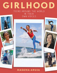 Masuma Ahuja — Girlhood: Teens around the World in Their Own Voices