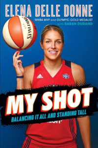 Women's National Basketball Association;Delle Donne, Elena;Durand, Sarah — My shot: balancing it all and standing tall