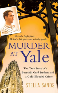 Stella Sands — Murder at Yale: The True Story of a Beautiful Grad Student and a Cold-Blooded Crime