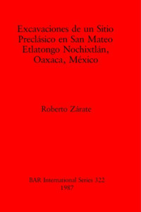 Roberto Zárate — Excavaciones de un Sitio Preclásico en San Mateo Etlatongo Nochixtlán, Oaxaca, México