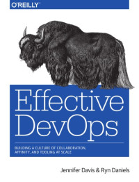 Daniels, Katherine;Davis, Jennifer — Effective DevOps: building a culture of collaboration, affinity, and tooling at scale