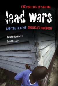 Gerald Markowitz, David Rosner — Lead Wars: The Politics of Science and the Fate of America's Children