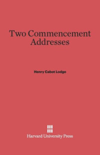 Henry Cabot Lodge — Two Commencement Addresses