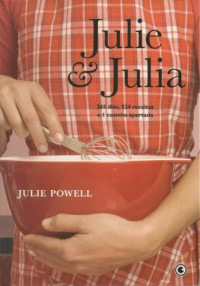 Powell, Julie — Julie & Julia: 365 dias, 524 receitas e 1 cozinha apertada