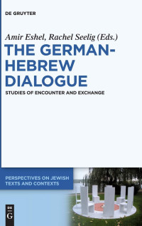 Amir Eshel (editor), Rachel Seelig (editor) — The German-Hebrew Dialogue: Studies of Encounter and Exchange