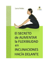 Lana Vedas — El secreto de aumentar la flexibilidad en inclinaciones hacia delante