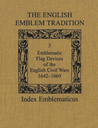 Alan R. Young (editor) — The English Emblem Tradition: Volume 3: Emblematic Flag Devices of the English Civil Wars, 1642-1660