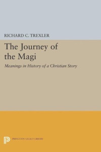 Richard C. Trexler — The Journey of the Magi: Meanings in History of a Christian Story