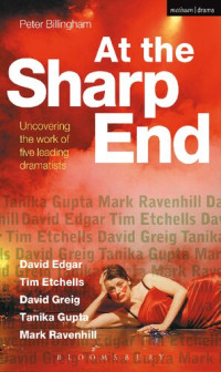 Peter Billingham — At the Sharp End: Uncovering the Work of Five Contemporary Dramatists