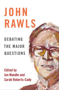 Jon Mandle and Sarah Roberts-Cady — John Rawls - Debating the Major Questions