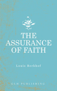 Louis Berkhof — The Assurance of Faith