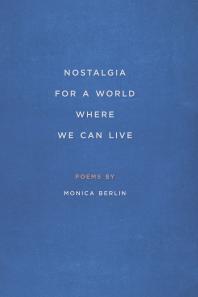 Monica Berlin — Nostalgia for a World Where We Can Live