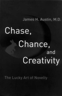 James H. Austin — Chase, Chance, and Creativity: The Lucky Art of Novelty