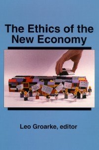 Leo Groarke — The Ethics of the New Economy: Restructuring and Beyond