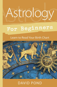 David Pond — Astrology for Beginners: Learn to Read Your Birth Chart