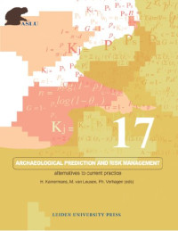 Hans Kamermans, Martijn van Leusen, Philip Verhagen — Archaeological Prediction and Risk Management: Alternatives to Current Practice