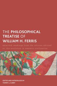 Tommy J. Curry — The Philosophical Treatise of William H. Ferris : Selected Readings from the African Abroad or, His Evolution in Western Civilization