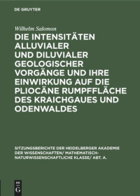 Wilhelm Salomon — Die Intensitäten alluvialer und diluvialer geologischer Vorgänge und ihre Einwirkung auf die pliocäne Rumpffläche des Kraichgaues und Odenwaldes