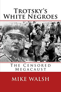 Mike Walsh — Trotsky's White Negroes - The Censored Megacaust