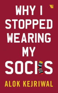 Kejriwal, Alok — Why I Stopped Wearing My Socks