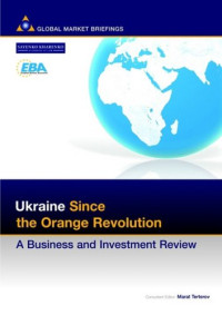 Marat Terterov — Ukraine Since the Orange Revolution: A Business and Investment Review (Business & Investment Review)