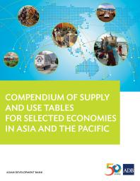 Asian Development Bank — Compendium of Supply and Use Tables for Selected Economies in Asia and the Pacific