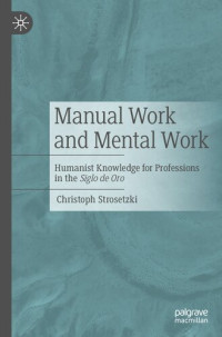 Christoph Strosetzki — Manual Work and Mental Work: Humanist Knowledge for Professions in the Siglo de Oro