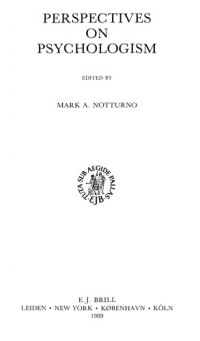 Mark Amadeus Notturno (editor) — Perspectives on Psychologism (Brill's Studies in Epistemology Psychology and Psychiatry)