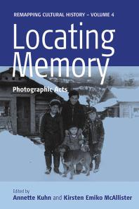Annette Kuhn; Kirsten Emiko McAllister — Locating Memory: Photographic Acts
