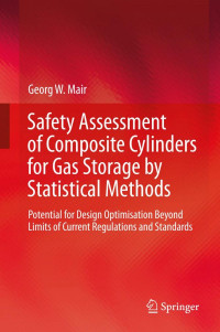 Mair, Georg W — Safety assessment of composite cylinders for gas storage by statistical methods : potential for design optimisation beyond limits of current regulations and standards