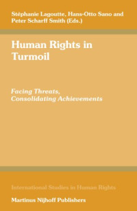Stephanie Lagoutte, Hans-Otto Sano, Peter Scharff Smith — Human Rights in Turmoil: Facing Threats, Consolidating Achievements (International Studies in Human Rights)