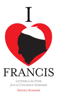 Donna Schaper — I Heart Francis: Letters to the Pope from an Unlikely Admirer