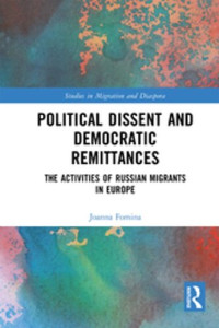 Joanna Fomina — Political Dissent and Democratic Remittances: The Activities of Russian Migrants in Europe