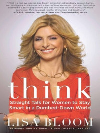 Lisa Bloom — Think: Straight Talk for Women to Stay Smart in a Dumbed-Down World