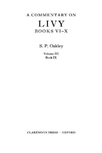 Oakley, Stephen P. — A Commentary on Livy, Books VI-X: Volume III: Book IX