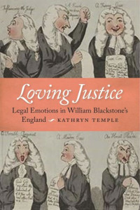 Kathryn D. Temple — Loving Justice: Legal Emotions in William Blackstone's England