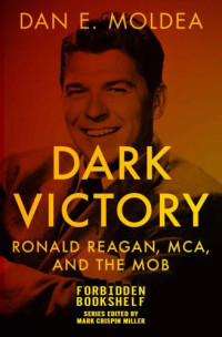 Dan E. Moldea, Mark Crispin Miller — Dark Victory - Ronald Reagan, MCA, and the Mob