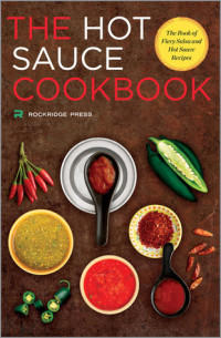 Rockridge Press — The Hot Sauce Cookbook: The book of fiery salsa and hot sauce recipes