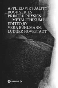 Ludger Hovestadt (editor); Vera Bühlmann (editor) — Printed Physics: Metalithikum I