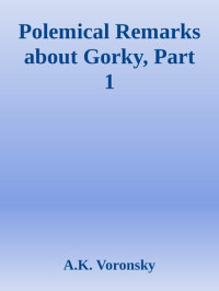 A.K. Voronsky — Polemical Remarks about Gorky, Part 1